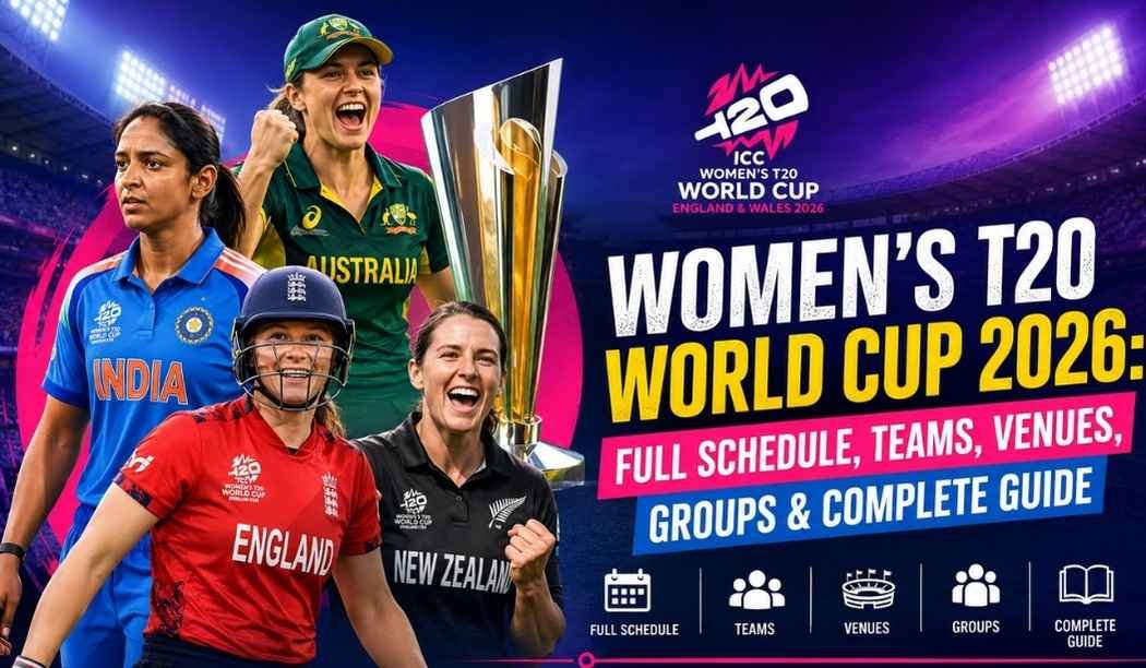 Women’s T20 World Cup 2026: Full Schedule, Teams, Venues, Groups & Complete Guide